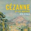 Cézanne Et Les Maîtres