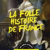 La Folle Histoire De France