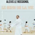 Alexis Le Rossignol Le Sens de la Vie