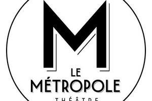 Théâtre Le Métropole à Paris programme 2023 et 2024 et billetterie