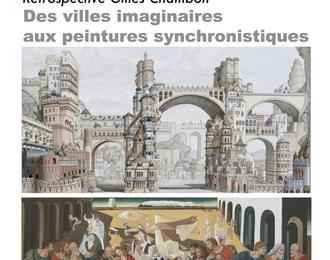 Rétrospective Gilles Chambon : des villes imaginaires aux peintures synchronistiques