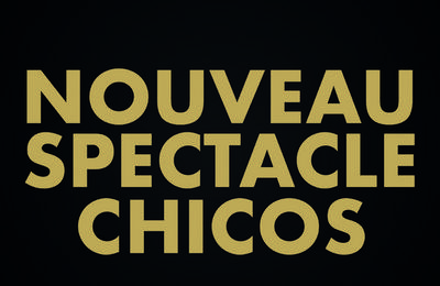 Nouveau Spectacle Chicos  Lyon