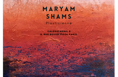 Exposition Personnelle Maryam Shams à Paris 20ème