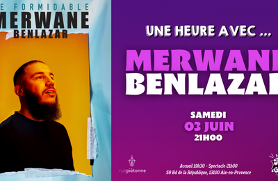 1h00 avec Merwane Benlazar, Samedi 03 Juin à Aix en Provence