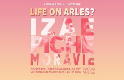Life on Arles avec Izae, Piche et Moravie