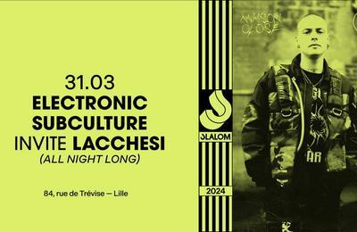 SLALOM : Electronic Subculture invite Lacchesi (ANL)  Lille