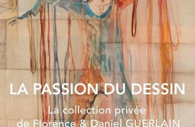 La passion du dessin. la collection prive de Florence et Daniel Guerlain  Issoudun