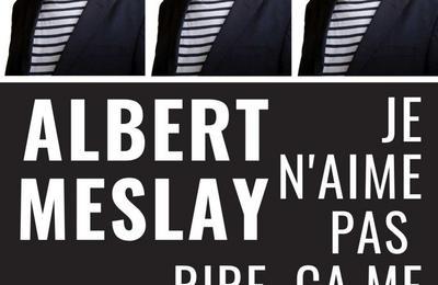 Albert Meslay, Je N'aime Pas Rire, a Me Rappelle Le Boulot  Ginestas