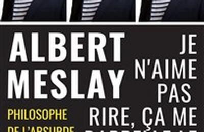 Albert Meslay dans Je n'aime pas rire, a me rappelle le boulot  Aix en Provence