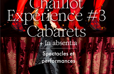 Chaillot Exprience 3 Cabarets et In Absentia  Paris 16me