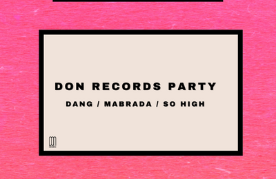 Don Records Invite So High, Mabrada et DANG à Paris 11ème
