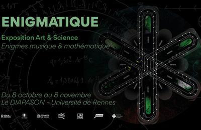 Enigmatique / Exposition Art & Science  Rennes