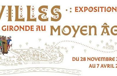 Exposition Villes en Gironde au Moyen ge  Bordeaux