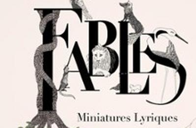 Fables, Miniatures Lyriques  Versailles
