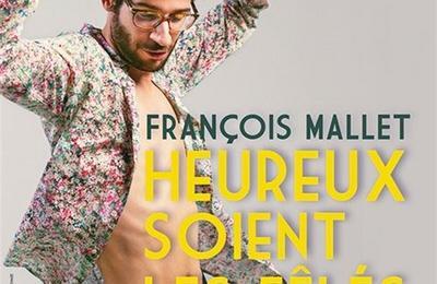 François Mallet dans heureux soient les fêlés à Paris 11ème