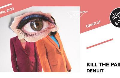 Kill The Pain et Denuit  Paris 12me