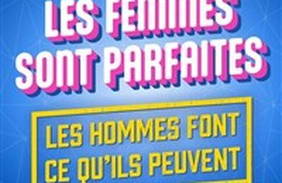 Les femmes sont parfaites, les hommes font ce qu'ils peuvent  Aix en Provence