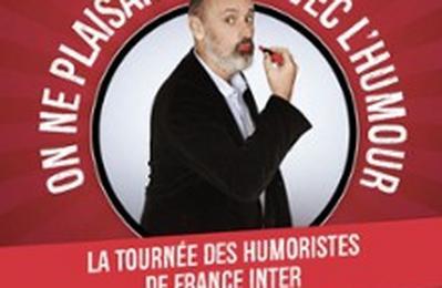 Les humoristes france inter, on ne plaisante pas avec l'humour  Bordeaux