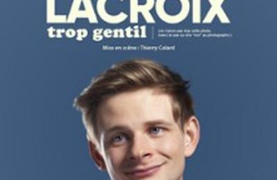 Nicolas Lacroix, Trop Gentil  Lyon