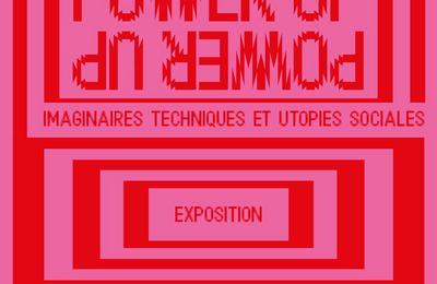 Power up, imaginaires techniques et utopies sociales  Mulhouse