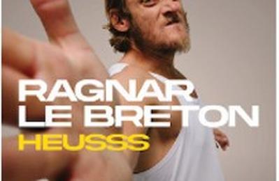 Ragnar Le Breton, Heusss, Tourne  Nancy
