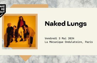 Take Me Out, Naked Lungs et chest  Paris 11me