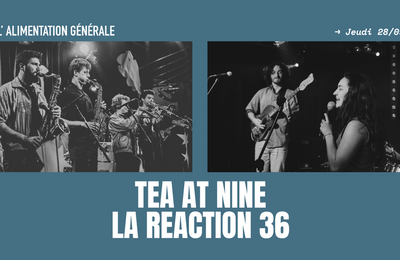 Tea At Nine et La Reaction 36 à Paris 11ème