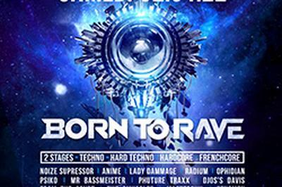 BORN TO RAVE - 2 STAGES ? Hardcore - Frenchore ? Techno - Hard techno  Strasbourg