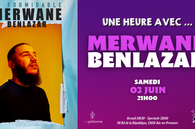 1h00 avec Merwane Benlazar, Samedi 03 Juin  Aix en Provence