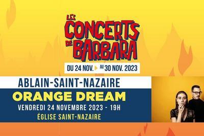 Les Concerts de Barbara : Orange Dream  Ablain saint Nazaire