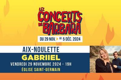 Les Concerts de Barbara : Gabriiel  Aix Noulette