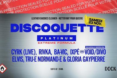 Discoquette Platinium: Cyrk, Rivka and more Dock B, Pantin