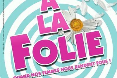 A la folie, quand nos femmes nous rendent fou !  Annecy