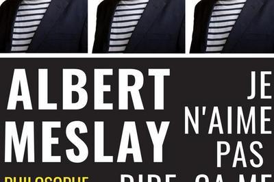 Albert Meslay dans Je n'aime pas rire, a me rappelle le boulot  Paris 4me