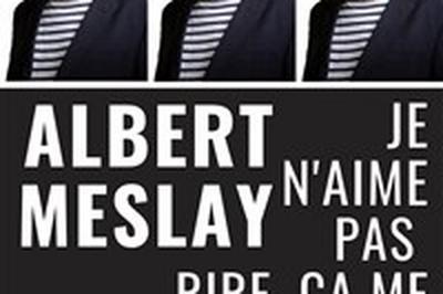 Albert Meslay dans Je n'aime pas rire, a me rappelle le boulot  Foix