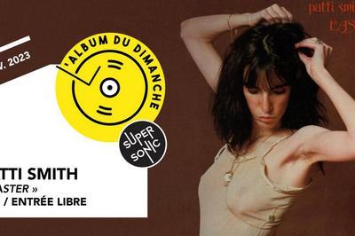 Album Du Dimanche, Patti Smith et Easter à Paris 12ème