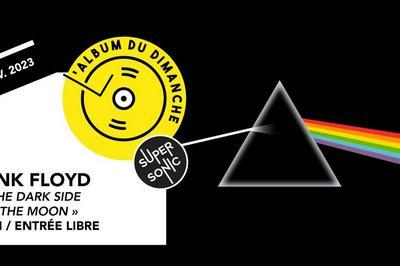 Album Du Dimanche, Pink Floyd et The Dark Side Of The Moon à Paris 12ème