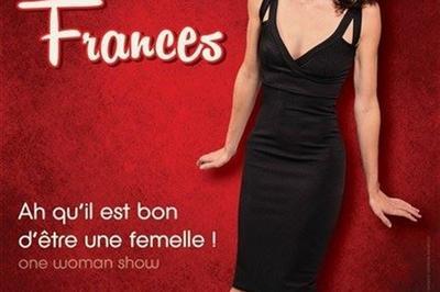 Céline Frances Dans Ah Qu'Il Est Bon D'être Une Femelle ! à Antibes