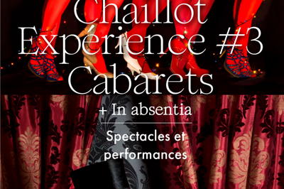 Chaillot Exprience 3 Cabarets et In Absentia  Paris 16me