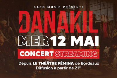 Concert Streaming de DANAKIL  Bordeaux