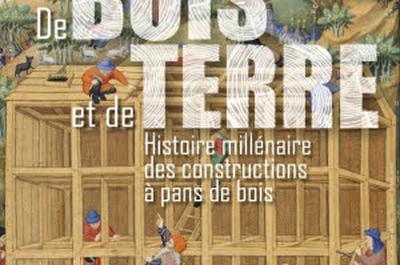 De Bois et de Terre: Histoire Millnaire des Constructions  Pans de Bois  Andlau