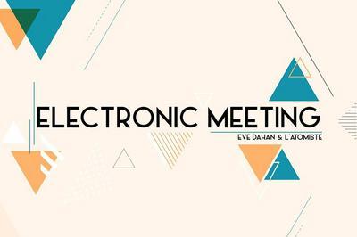 Electronic Meeting : Eve Dahan & L'Atomiste  Marseille