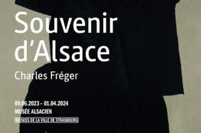 Exposition Charles Frger. Souvenir d'Alsace  Strasbourg