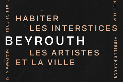 Exposition : Habiter les interstices. Beyrouth, les artistes et la ville  Paris 15me
