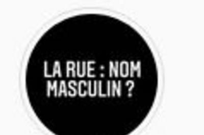 Exposition La Rue : Un Nom Masculin ?  Nantes