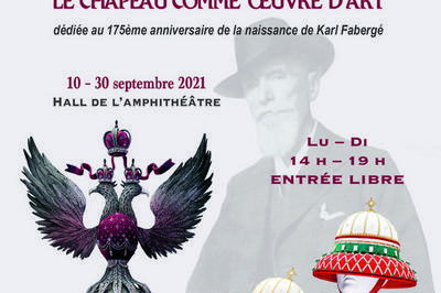 Exposition Le Chapeau Comme Oeuvre D'art  Ddie Au 175e Anniversaire De La Naissance Karl Faberg  Paris 7me