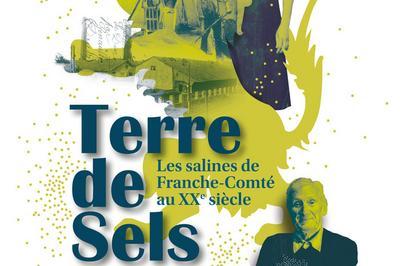 Exposition Terre de Sels, les salines franc-comtoises au XXe sicle   Salins les Bains