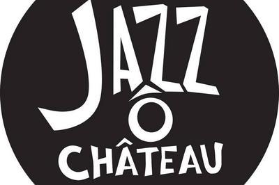 Festival Jazz Ô Château 2024