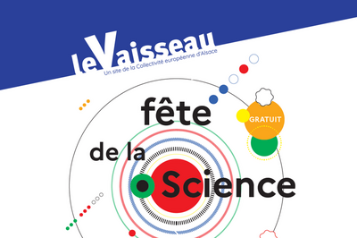 Fête de la Science – Week-end au Vaisseau à Strasbourg