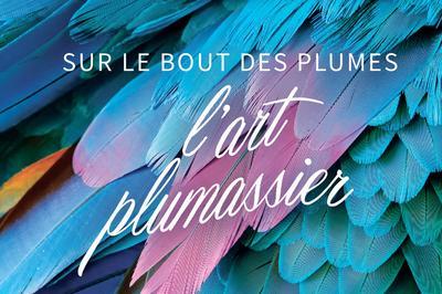 L'art plumassier, sur le bout des plumes  Auvillar